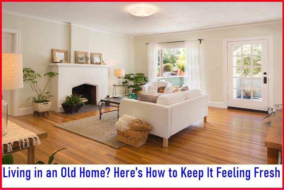 Living in an Old Home? Here's How to Keep It Feeling Fresh While there is no denying that an older style home can show its age against some