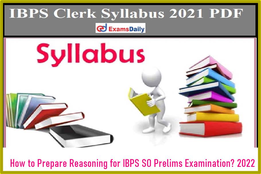 How to Prepare Reasoning for IBPS SO Prelims Examination 2022