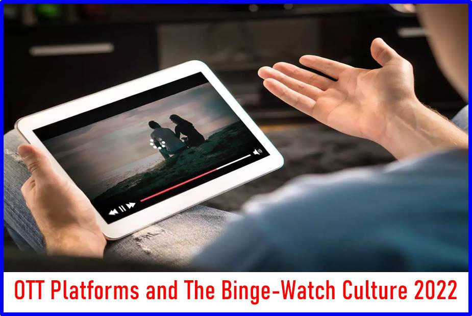 OTT Platforms and The Binge-Watch Culture 2022