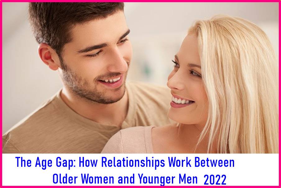 The Age Gap How Relationships Work Between Older Women and Younger Men 2022