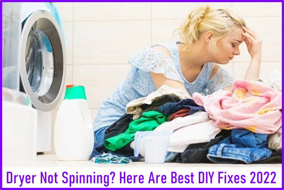 Dryer Not Spinning Here Are Best DIY Fixes 2022