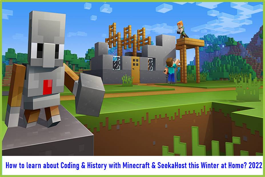 How to learn about Coding & History with Minecraft & SeekaHost this Winter at Home 2022