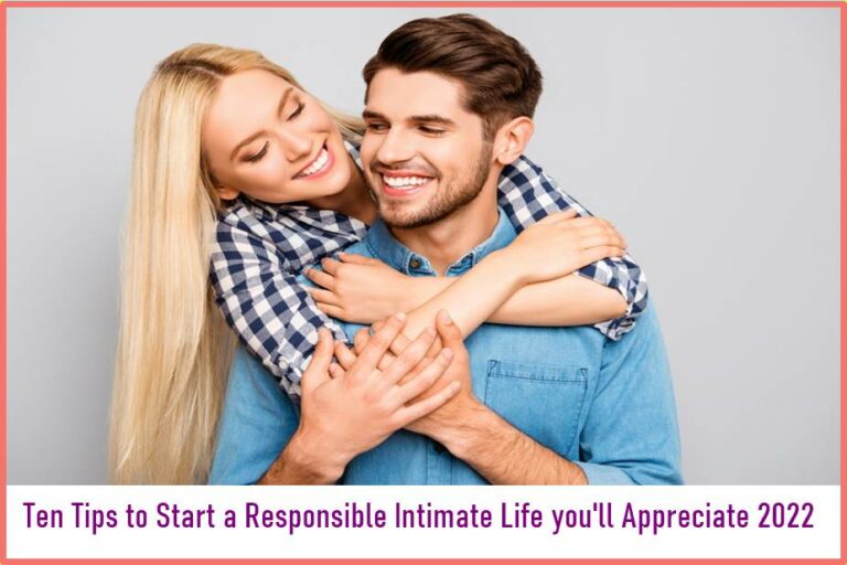 Ten Tips to Start a Responsible Intimate Life you'll Appreciate 2022