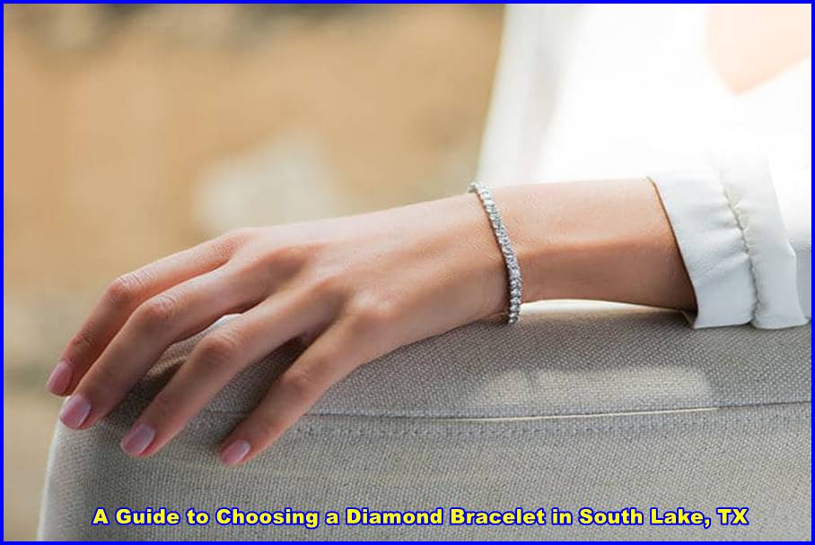 A Guide to Choosing a Diamond Bracelet in South Lake, TX