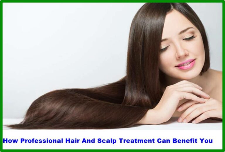 How Professional Hair And Scalp Treatment Can Benefit You
