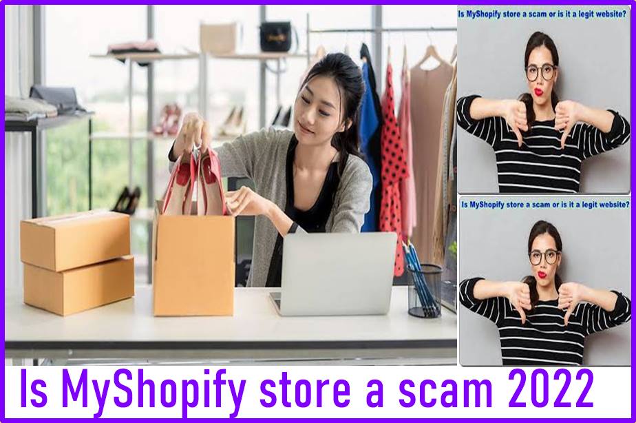 Is Myshopify store a scam or is it a legit website 2022