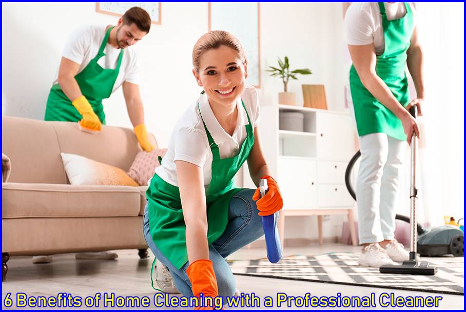 6 Benefits of Home Cleaning with a Professional Cleaner