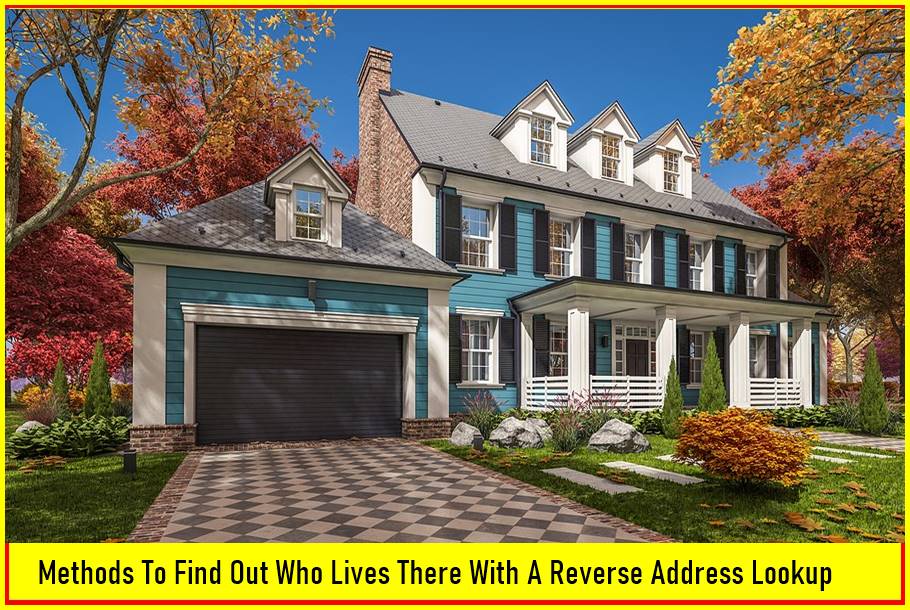 Methods To Find Out Who Lives There With A Reverse Address Lookup