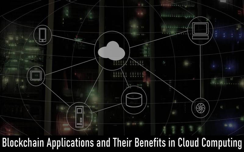 Blockchain Applications and Their Benefits in Cloud Computing