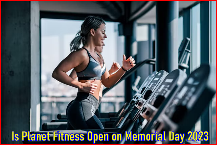 Is Planet Fitness Open on Memorial Day 2023