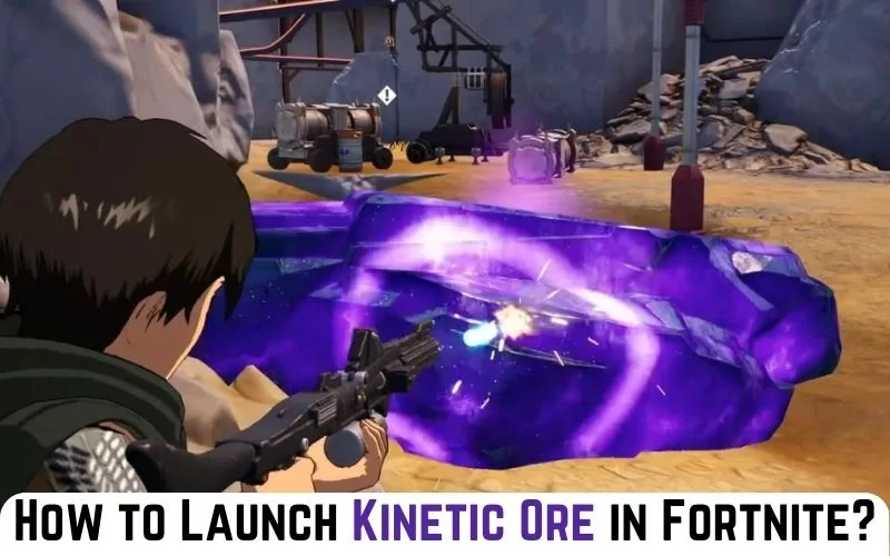 How to Launch Kinetic Ore in Fortnite? [EASILY]