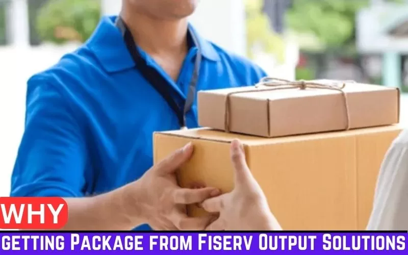 Why am I getting a Package from Fiserv Output Solutions? [Safe or Scam]