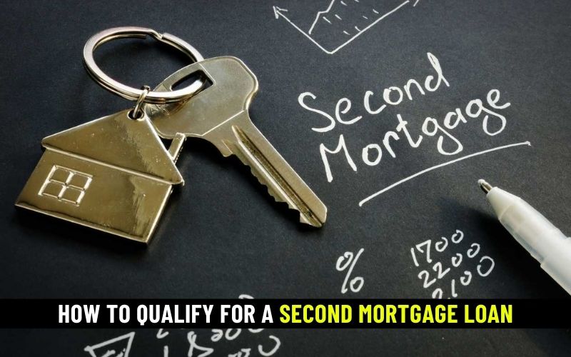 How To Qualify For A Second Mortgage Loan A Step by Step Guide