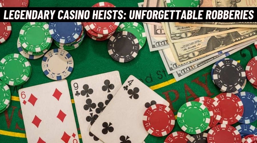 Legendary Casino Heists: Unforgettable Tales of Daring Robberies