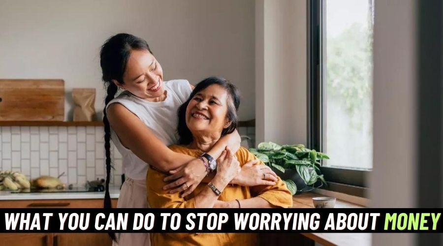 What You Can do to Stop Worrying About Money