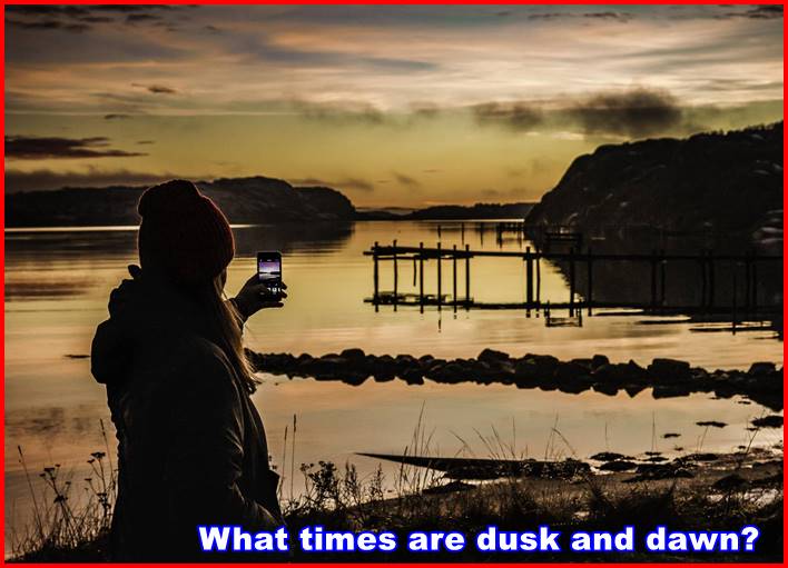 What times are dusk and dawn?