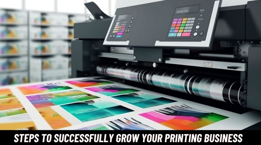 Steps to Successfully Grow Your Printing Business