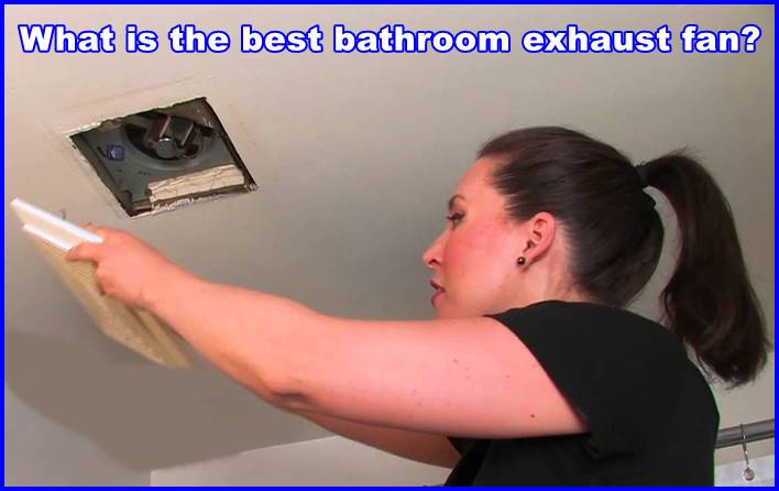 What is the best bathroom exhaust fan?