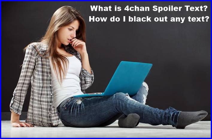 What is 4chan Spoiler Text? How do I black out any text?