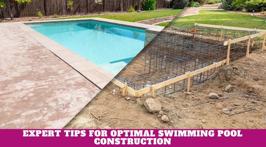 Expert Tips for Optimal Swimming Pool Construction