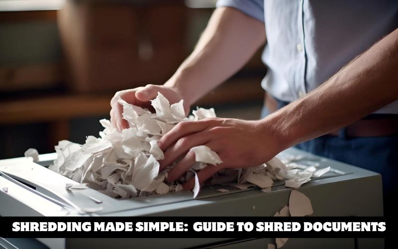 Shredding Made Simple: A Guide to Shredding Documents