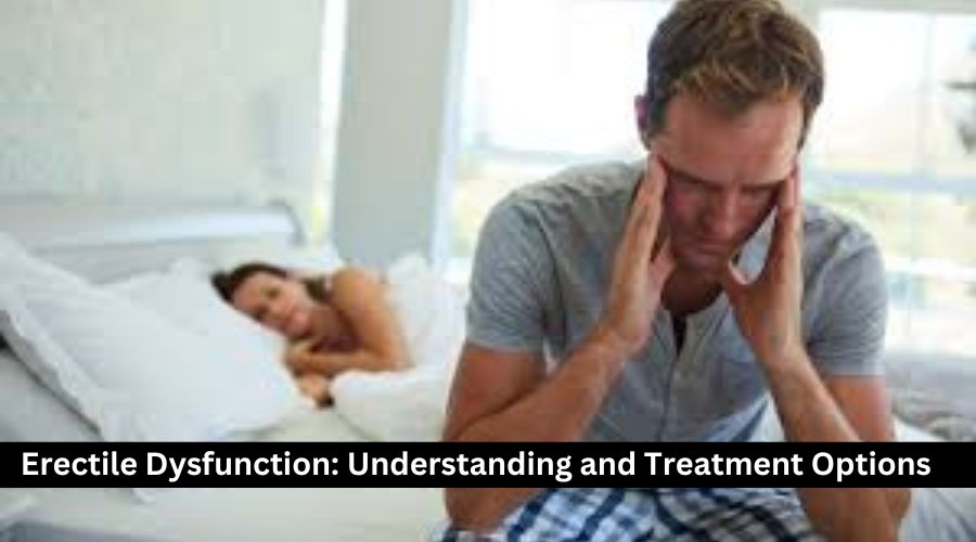 Erectile Dysfunction: Understanding and Treatment Options