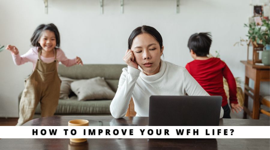 How to Improve Your WFH Life? My Personal Tips