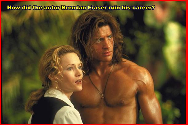 How did the actor Brendan Fraser ruin his career?