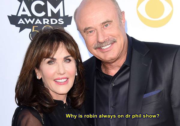 Why is robin always on dr phil show?